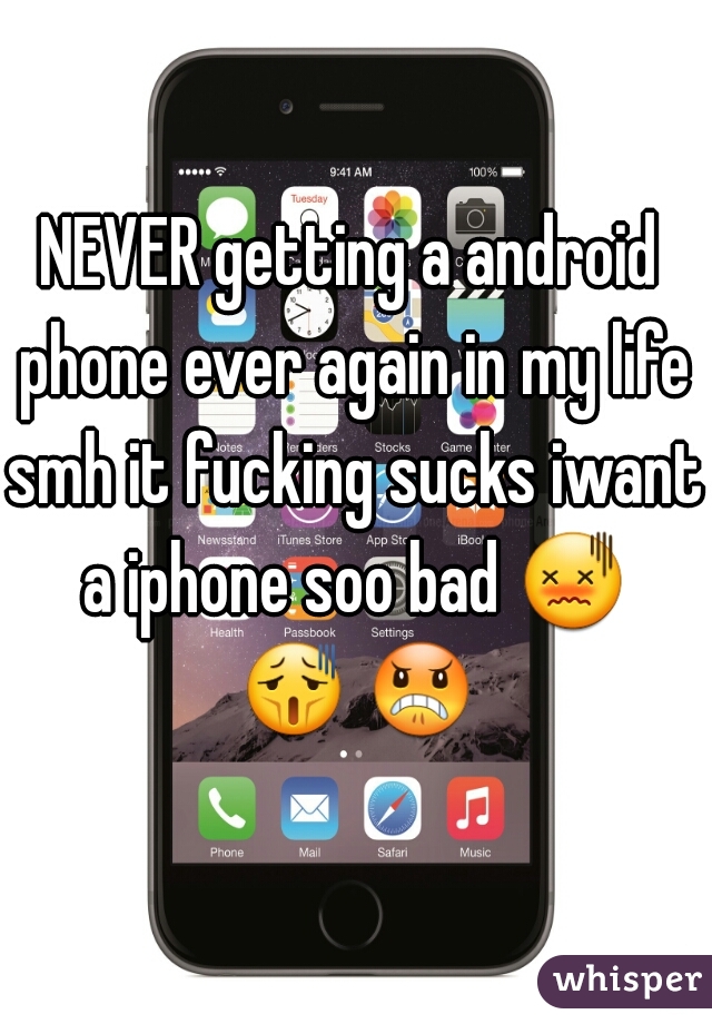NEVER getting a android phone ever again in my life smh it fucking sucks iwant a iphone soo bad 😖 😫 😠  