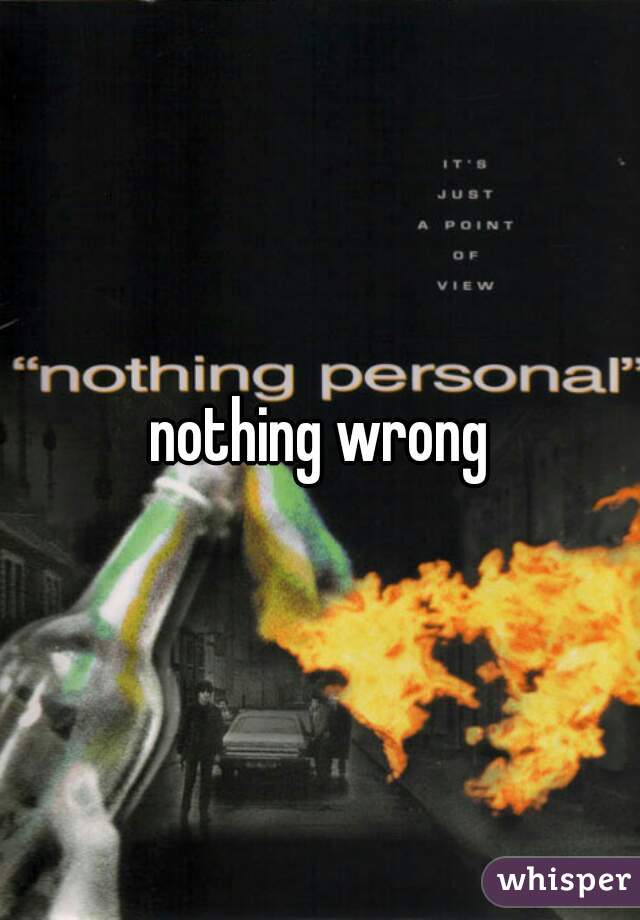 nothing wrong