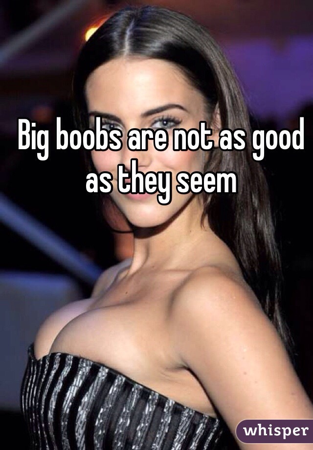 Big boobs are not as good as they seem