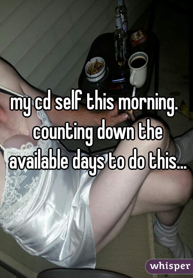 my cd self this morning.  counting down the available days to do this...