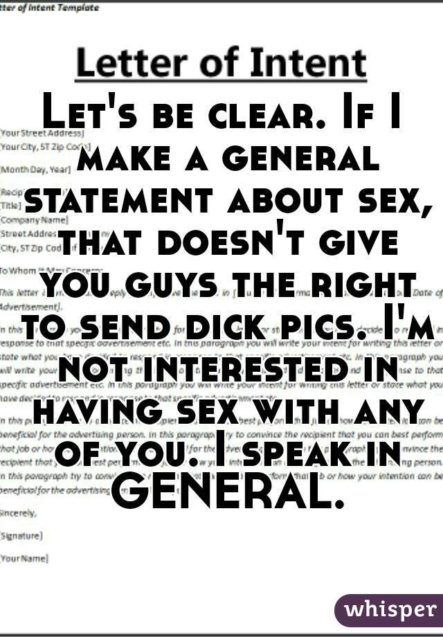 Let's be clear. If I make a general statement about sex, that doesn't give you guys the right to send dick pics. I'm not interested in having sex with any of you. I speak in GENERAL.
