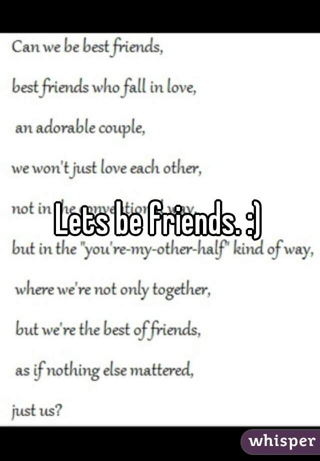 Lets be friends. :)