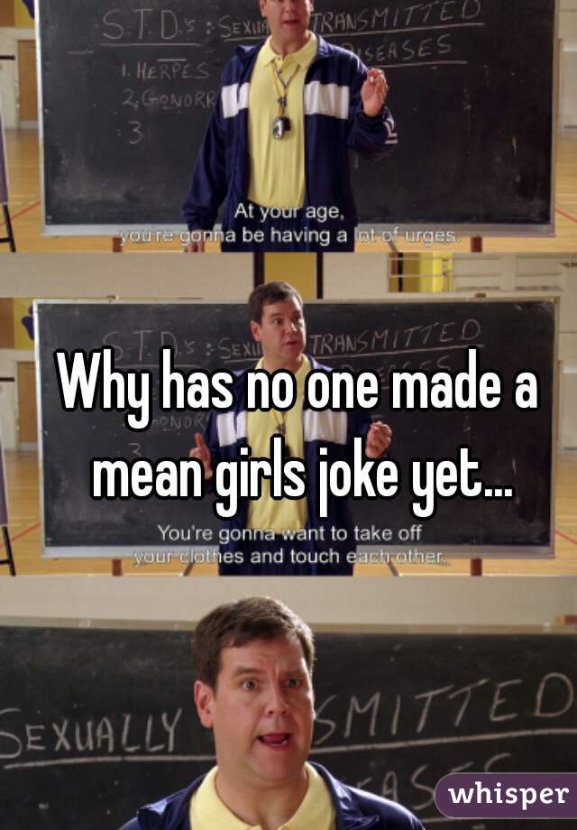 Why has no one made a mean girls joke yet...