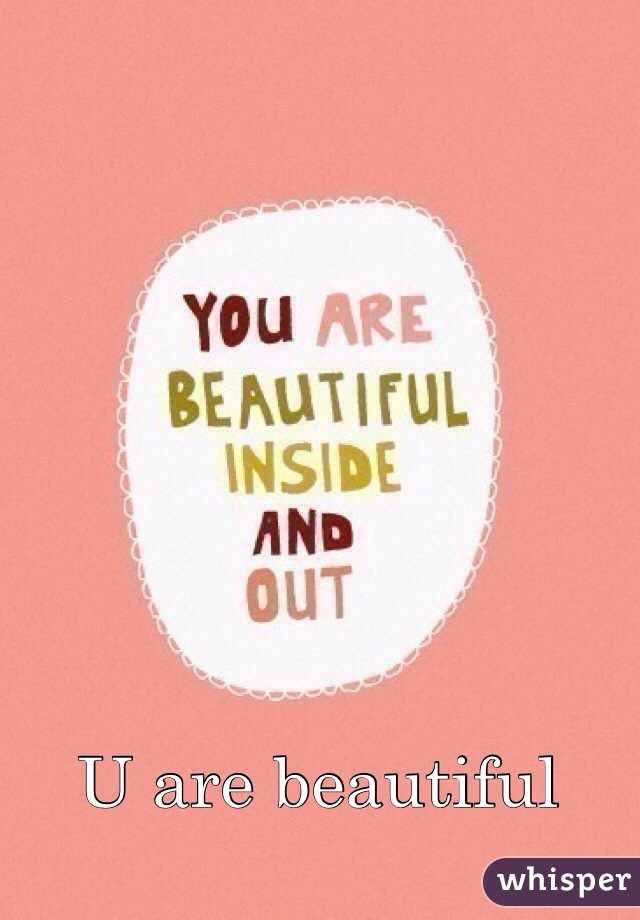 U are beautiful 
