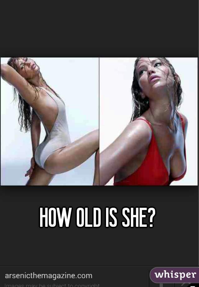 HOW OLD IS SHE? 