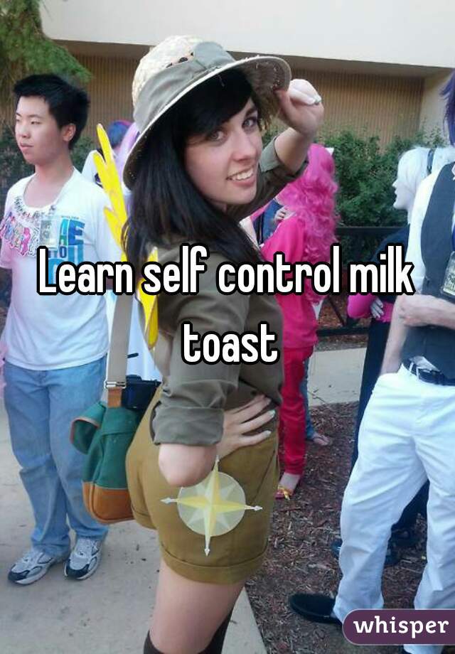 Learn self control milk toast