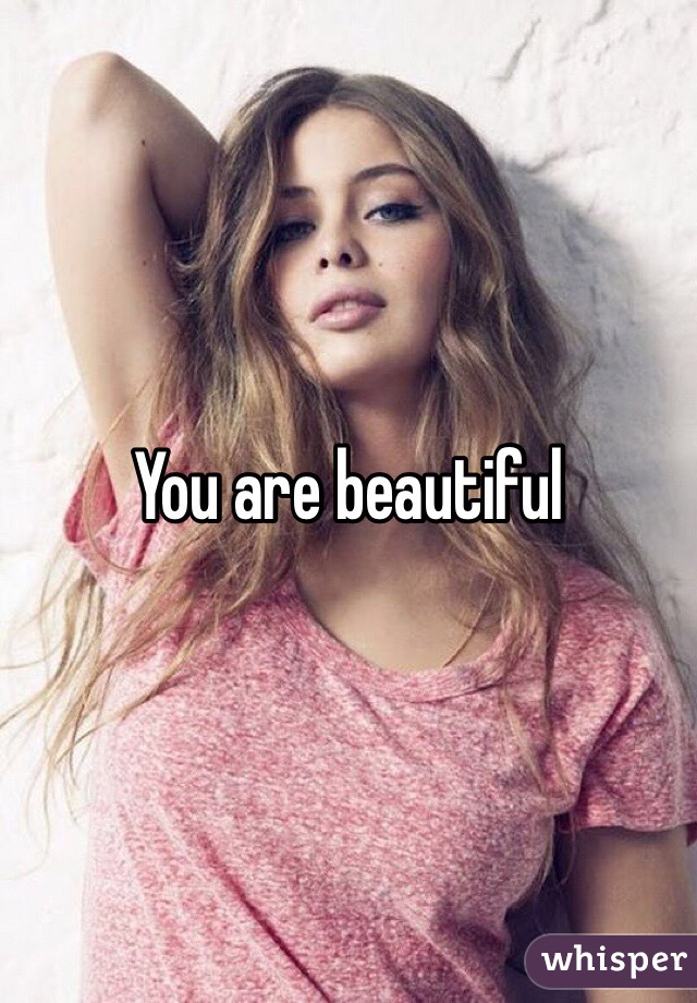 You are beautiful