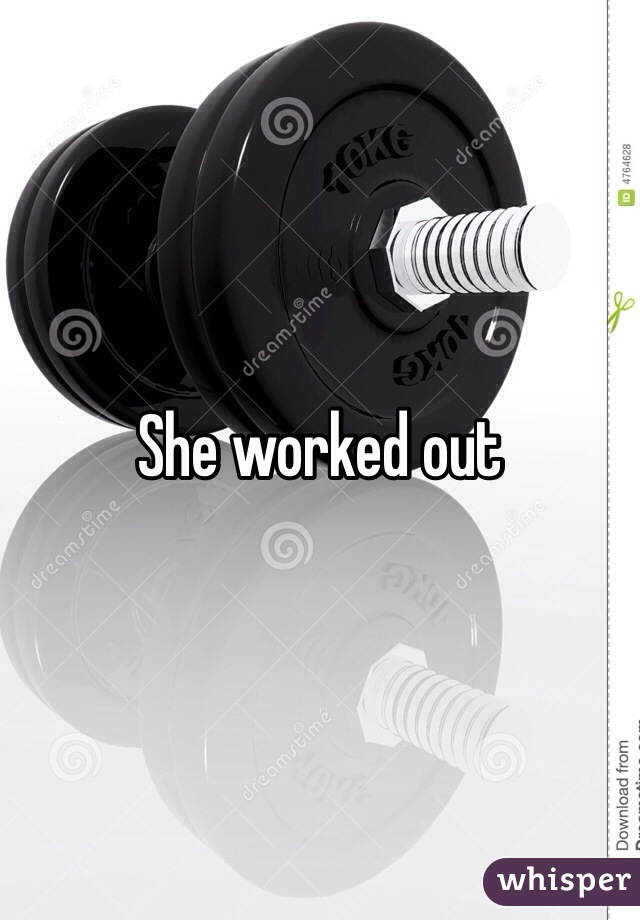 She worked out