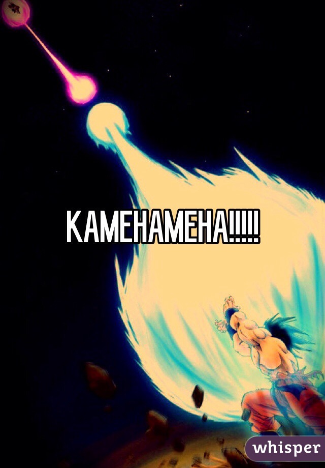 KAMEHAMEHA!!!!!