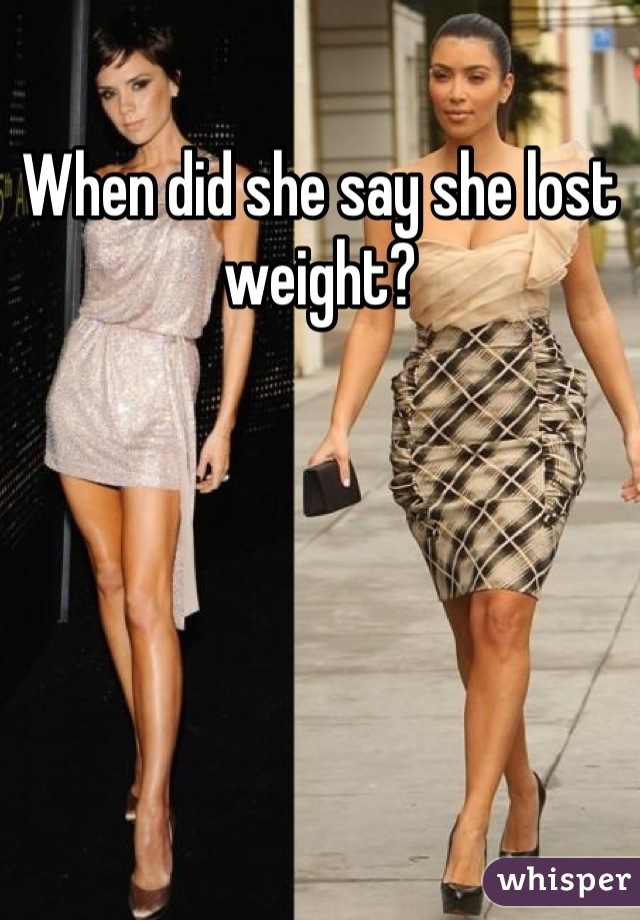 When did she say she lost weight?