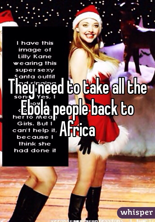 They need to take all the Ebola people back to Africa 
