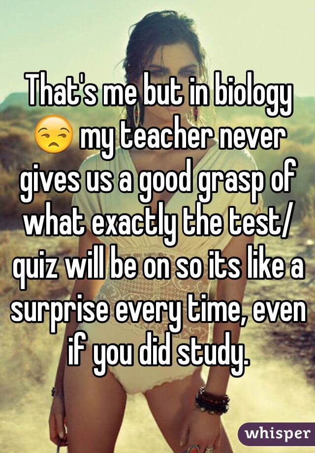 That's me but in biology 😒 my teacher never gives us a good grasp of what exactly the test/quiz will be on so its like a surprise every time, even if you did study.