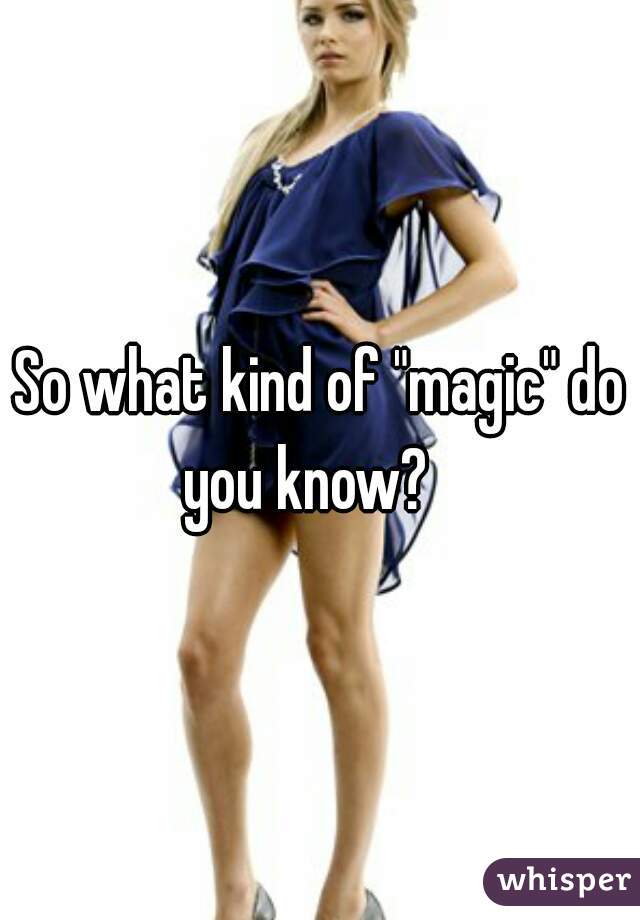 So what kind of "magic" do you know?   