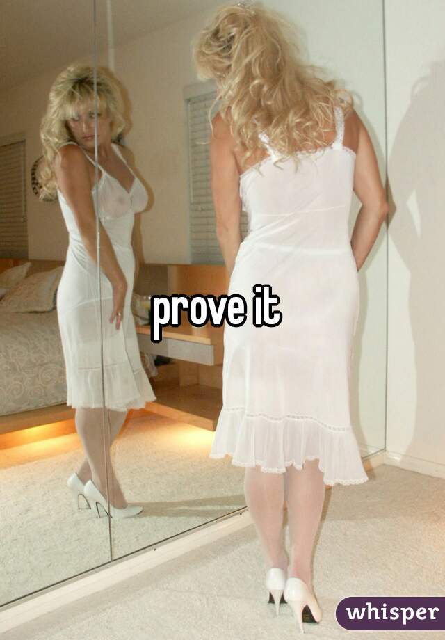 prove it 