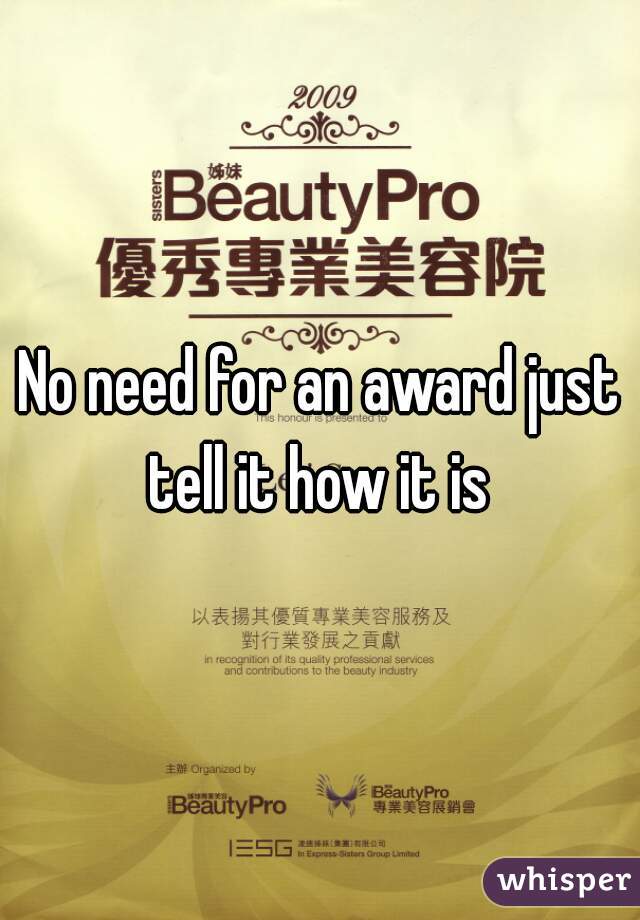 No need for an award just tell it how it is 