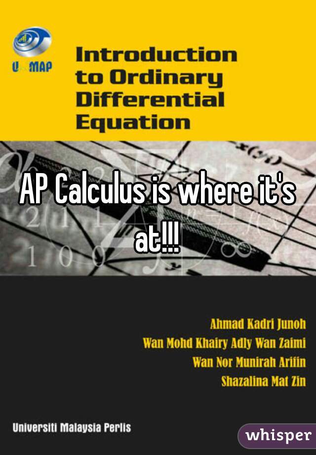 AP Calculus is where it's at!!! 