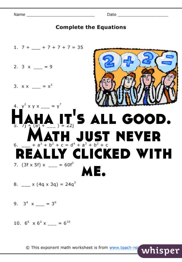 Haha it's all good. Math just never really clicked with me.