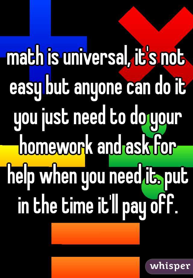 math is universal, it's not easy but anyone can do it you just need to do your homework and ask for help when you need it. put in the time it'll pay off.