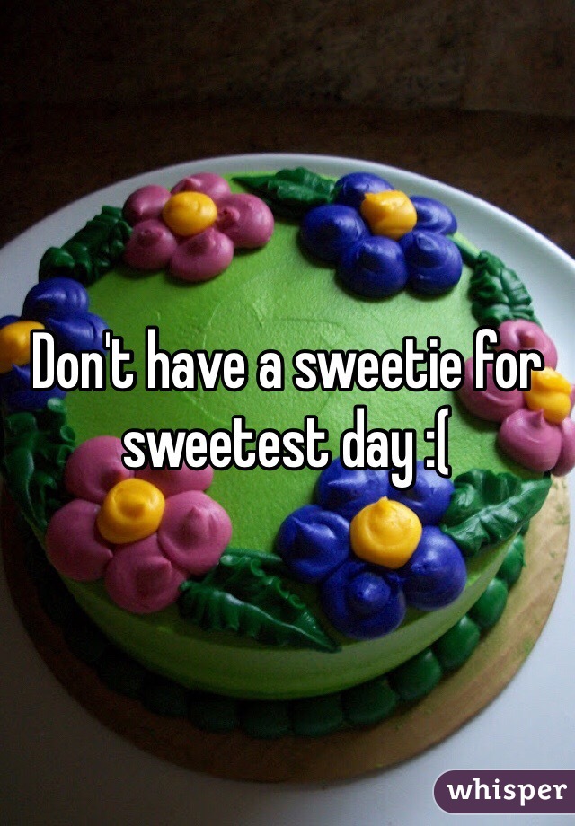 Don't have a sweetie for sweetest day :(