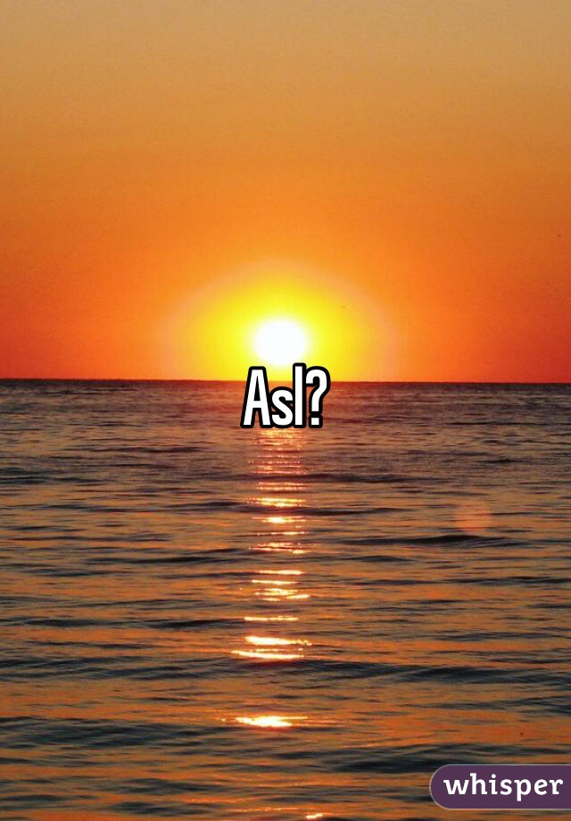 Asl?