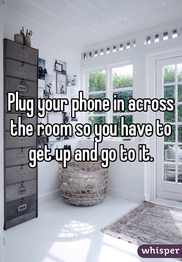 Plug your phone in across the room so you have to get up and go to it.