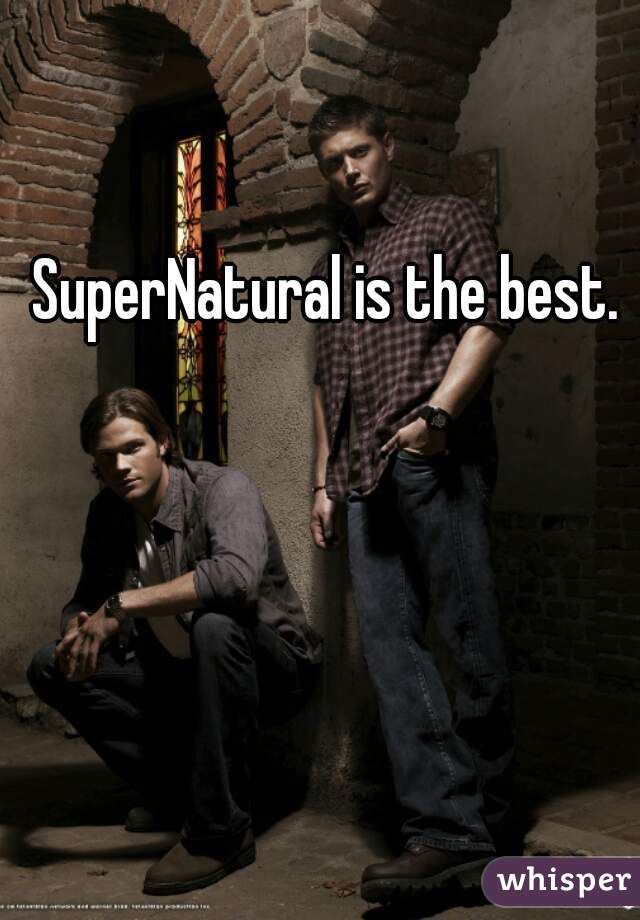 SuperNatural is the best.