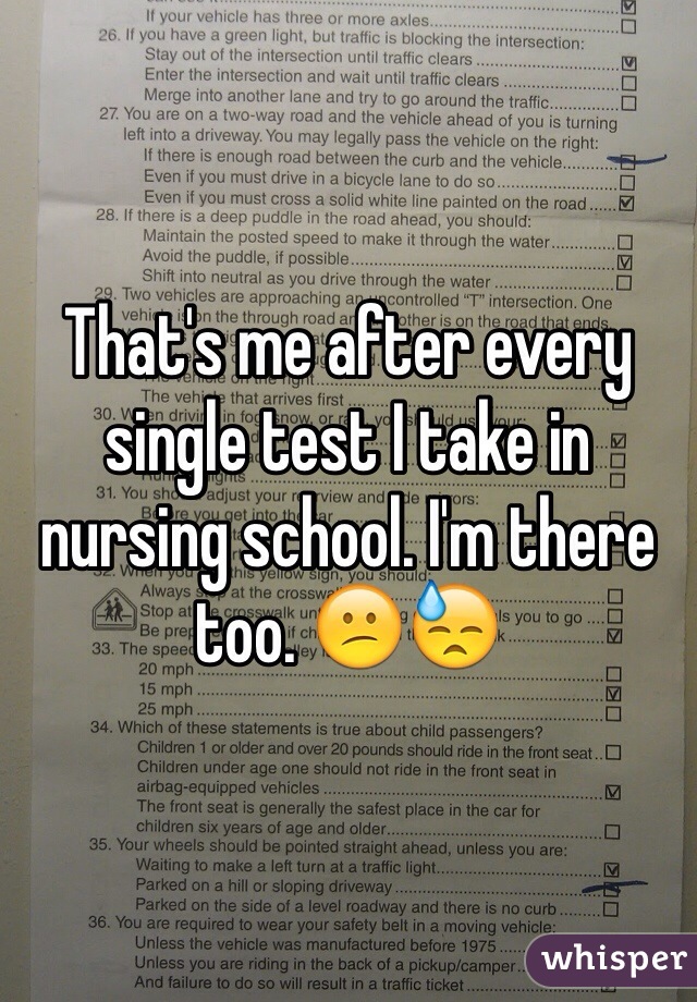 That's me after every single test I take in nursing school. I'm there too. 😕😓