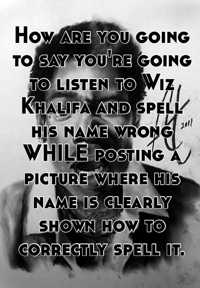 how-are-you-going-to-say-you-re-going-to-listen-to-wiz-khalifa-and