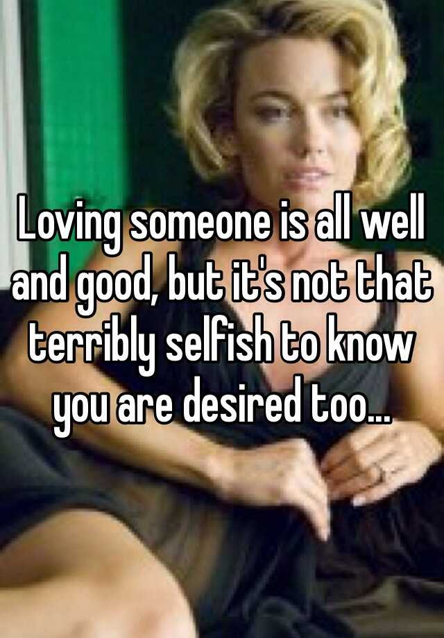 loving-someone-is-all-well-and-good-but-it-s-not-that-terribly-selfish