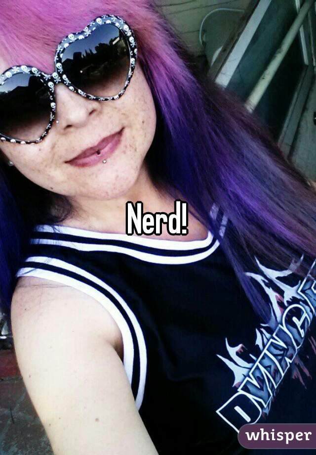 Nerd!
