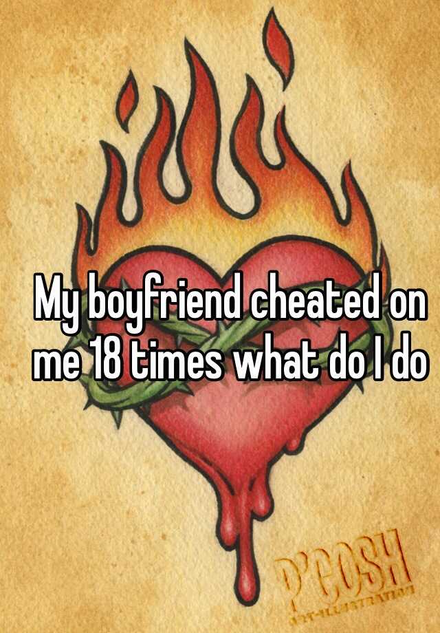 my-boyfriend-cheated-on-me-18-times-what-do-i-do