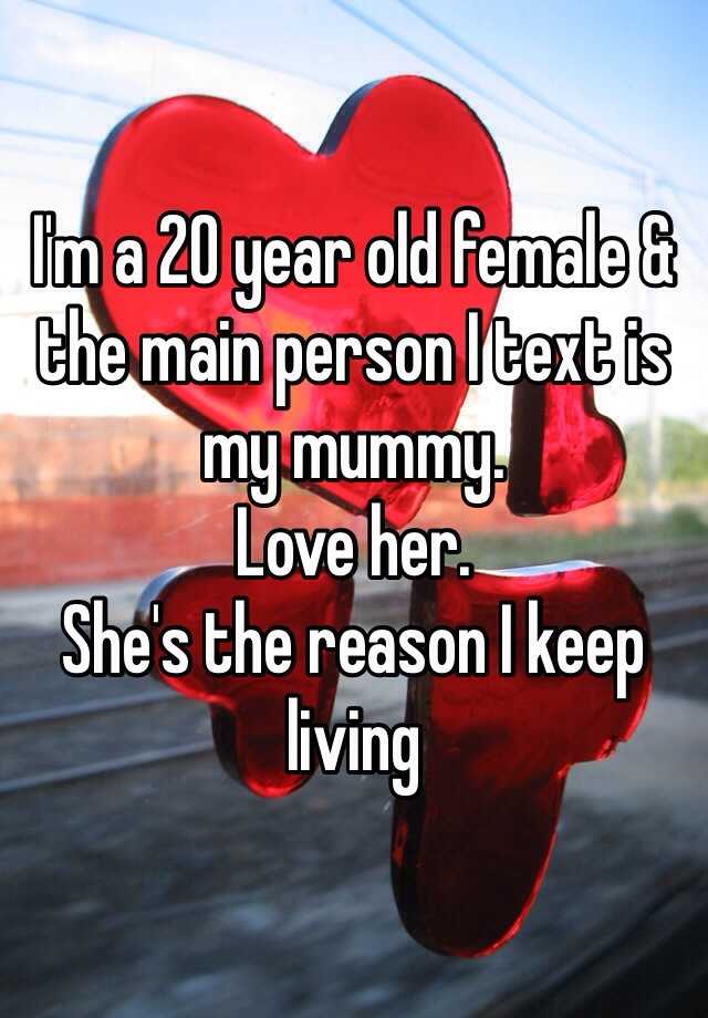 i-m-a-20-year-old-female-the-main-person-i-text-is-my-mummy-love-her