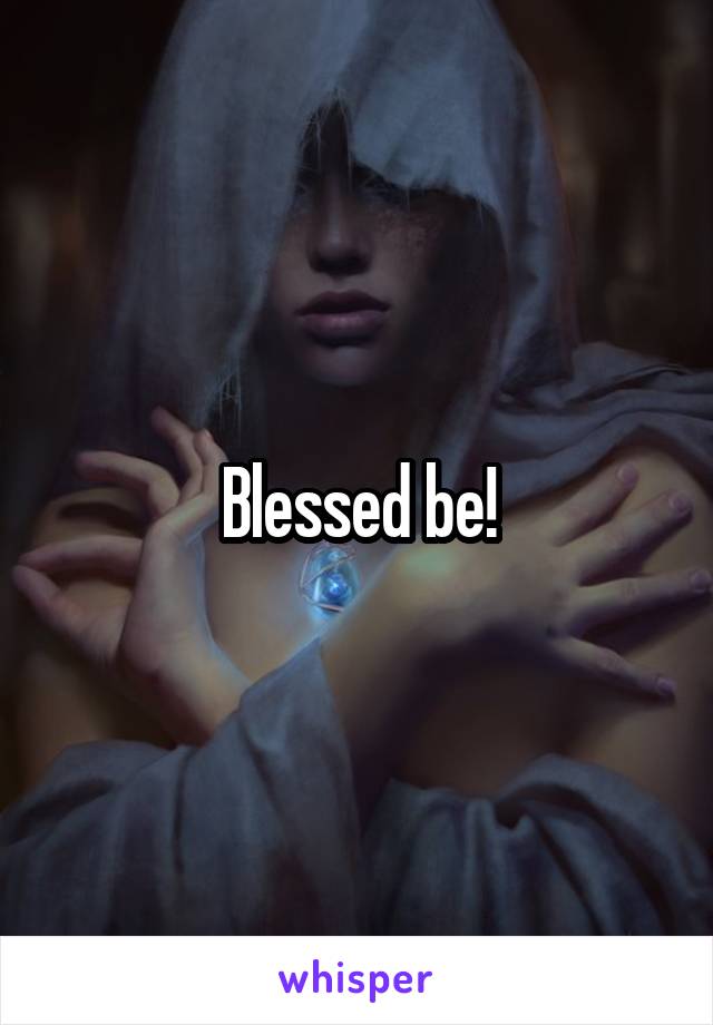 Blessed be!