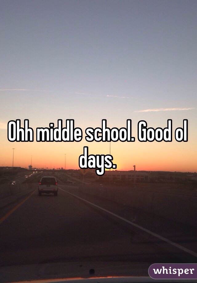 Ohh middle school. Good ol days.