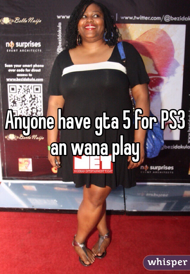 Anyone have gta 5 for PS3 an wana play 