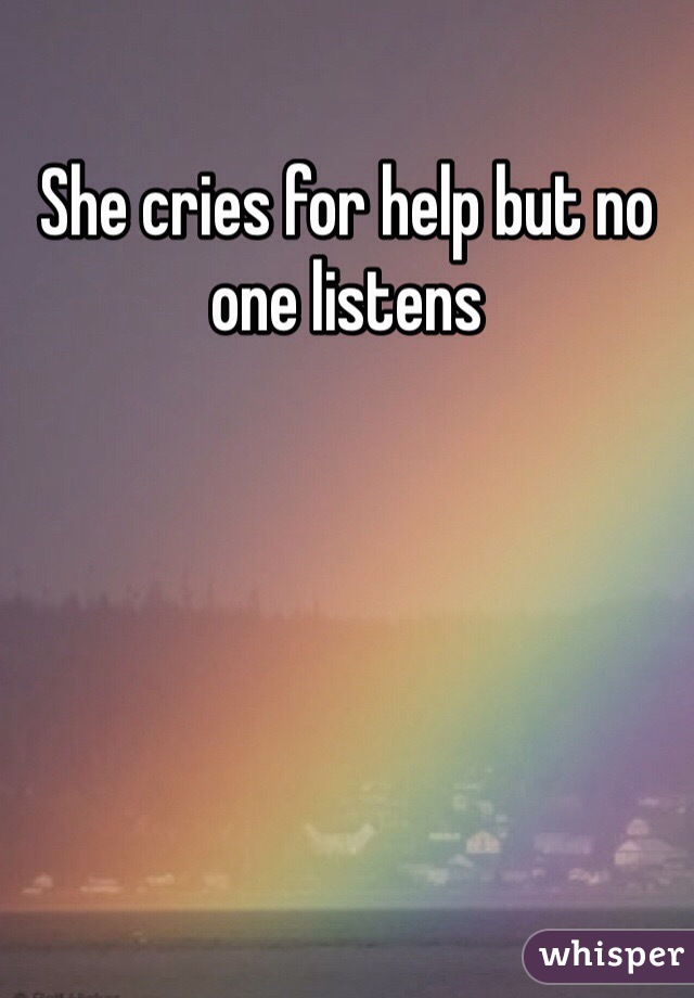She cries for help but no one listens 