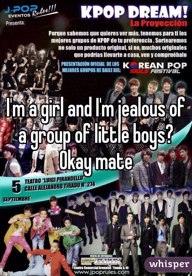I'm a girl and I'm jealous of a group of little boys? 
Okay mate 