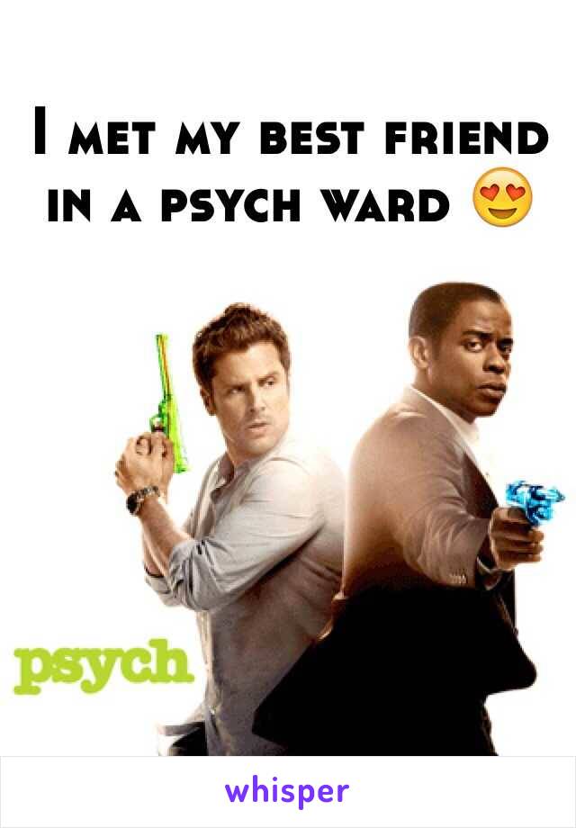 I met my best friend in a psych ward 😍