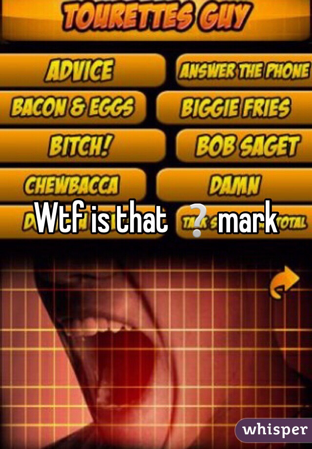 Wtf is that ❔mark