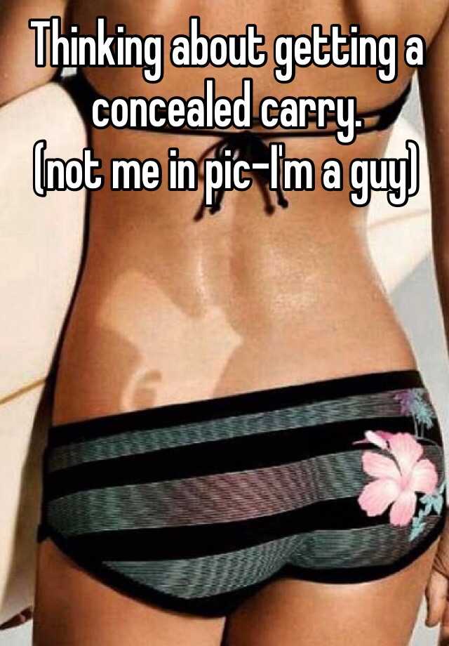 Thinking about getting a concealed carry. 
(not me in pic-I'm a guy)