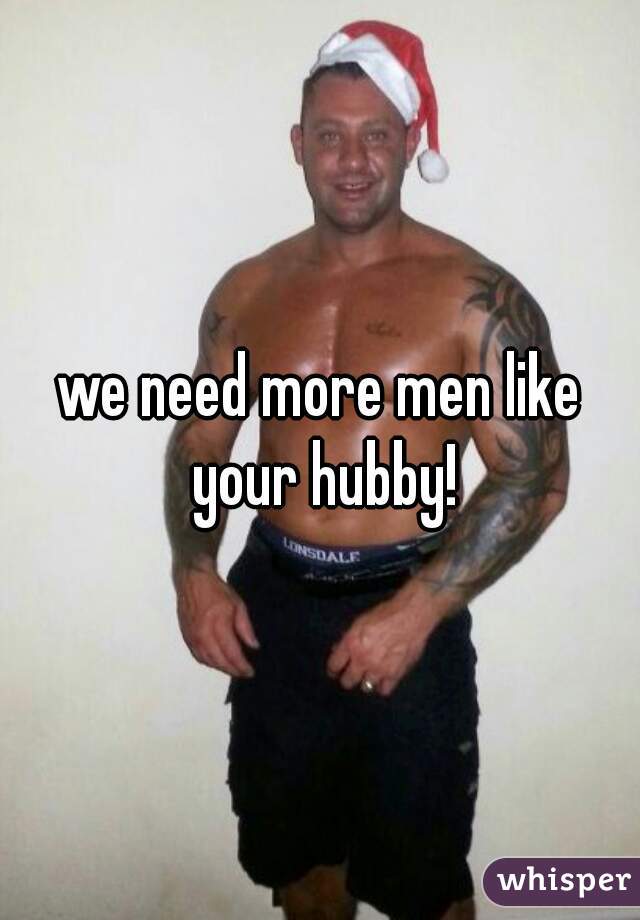 we need more men like your hubby!