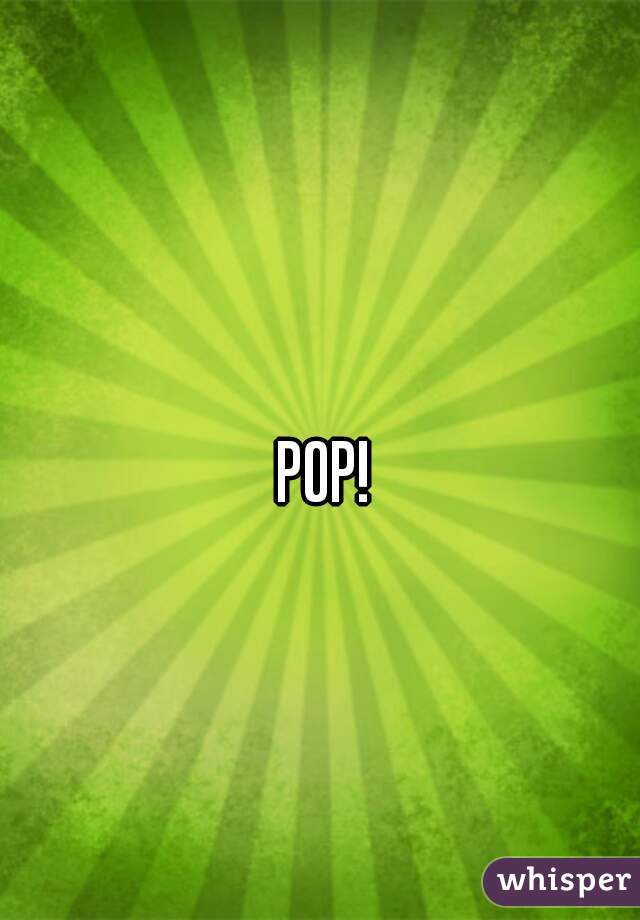 POP!