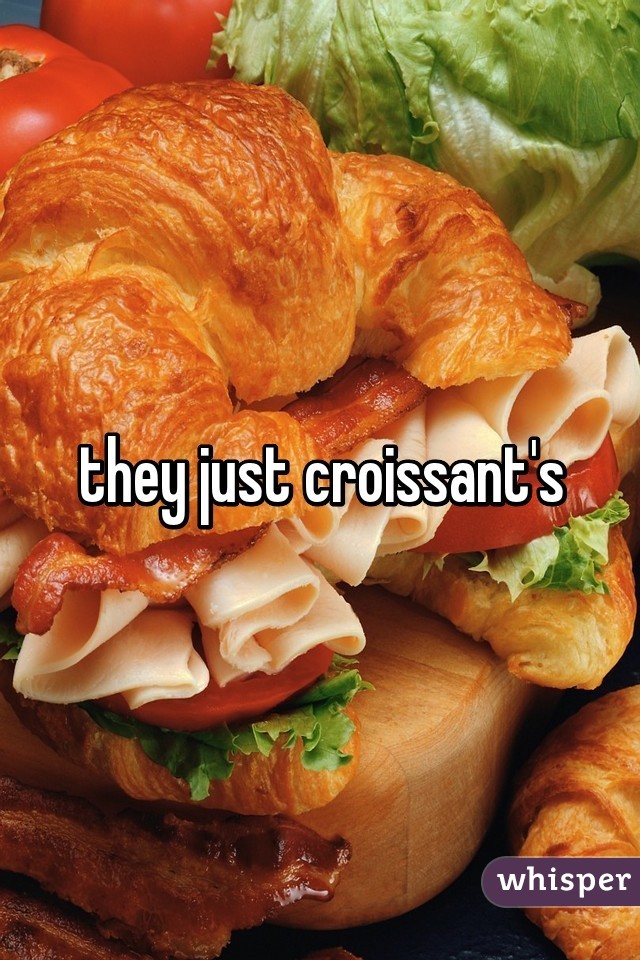 they just croissant's