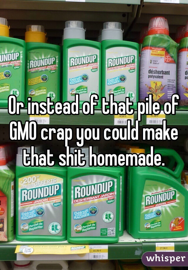 Or instead of that pile of GMO crap you could make that shit homemade. 