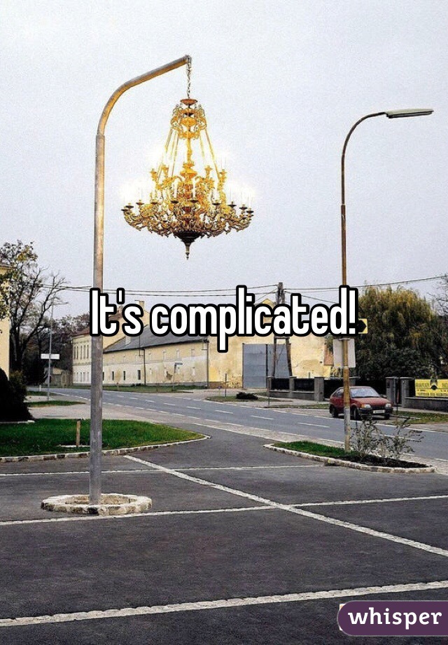 It's complicated!