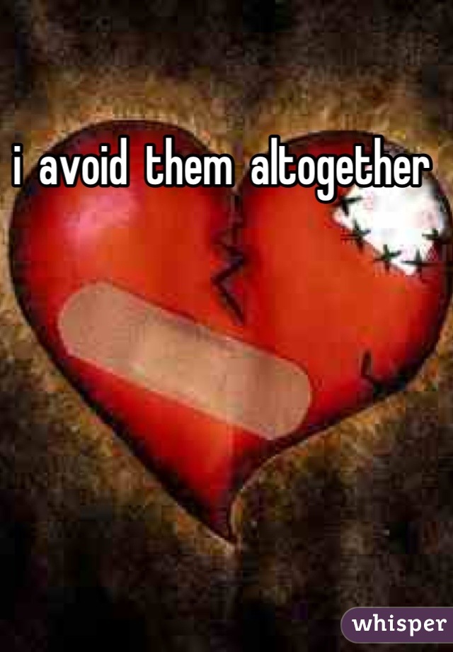 i  avoid  them  altogether 