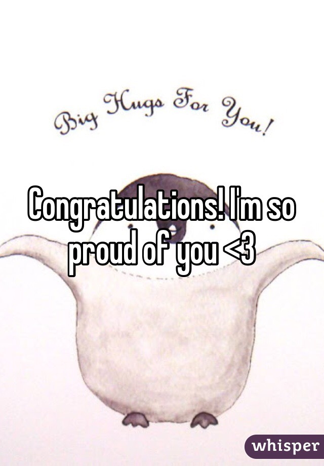 Congratulations! I'm so proud of you <3