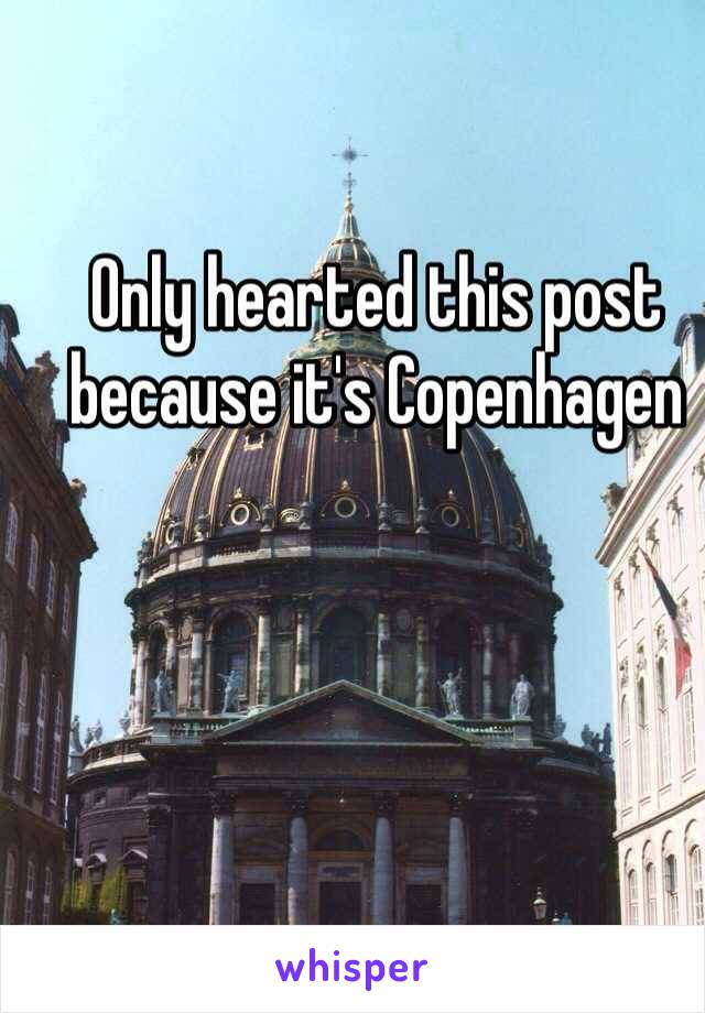 Only hearted this post because it's Copenhagen 
