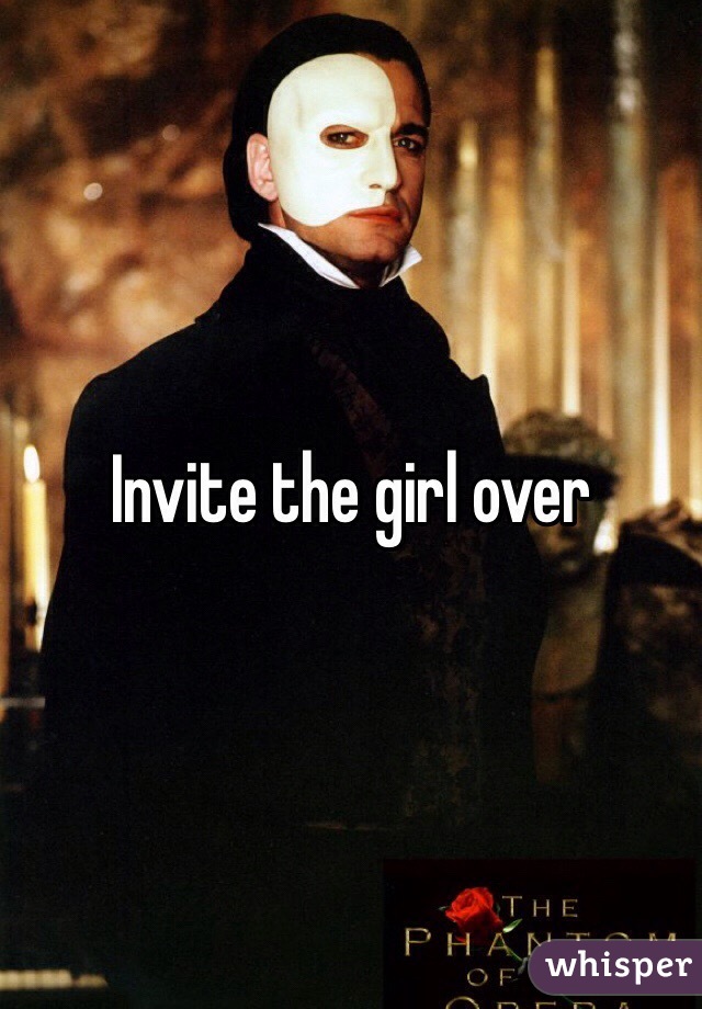 Invite the girl over