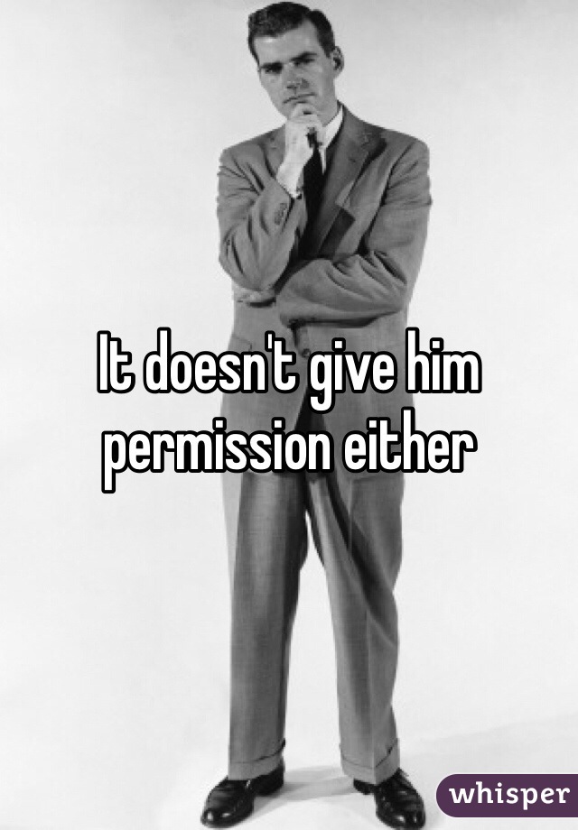 It doesn't give him permission either 